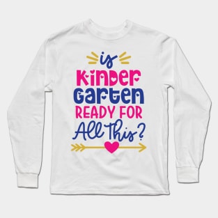 Is Kindergarten Ready for This Funny Kids Back to School Long Sleeve T-Shirt